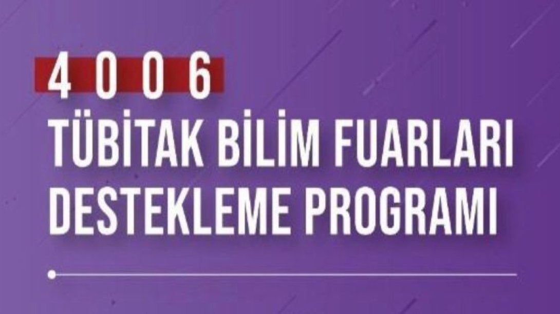 4006 TÜBİTAK BİLİM FUARLARI DESTEKLEME PROGRAMI ÇAĞRISI AÇILDI